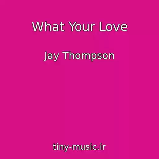 کاور آهنگ What Your Love از Jay Thompson