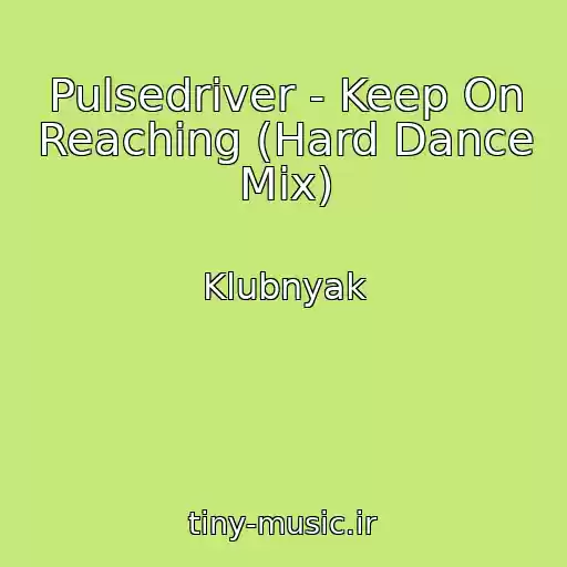 کاور آهنگ Pulsedriver - Keep On Reaching (Hard Dance Mix) از Klubnyak