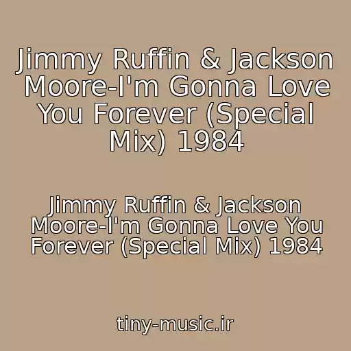 کاور آهنگ Jimmy Ruffin & Jackson Moore-I'm Gonna Love You Forever (Special Mix) 1984 از Jimmy Ruffin & Jackson Moore-I'm Gonna Love You Forever (Special Mix) 1984
