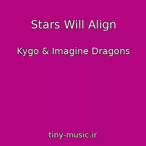 کاور آهنگ Stars Will Align از Kygo & Imagine Dragons