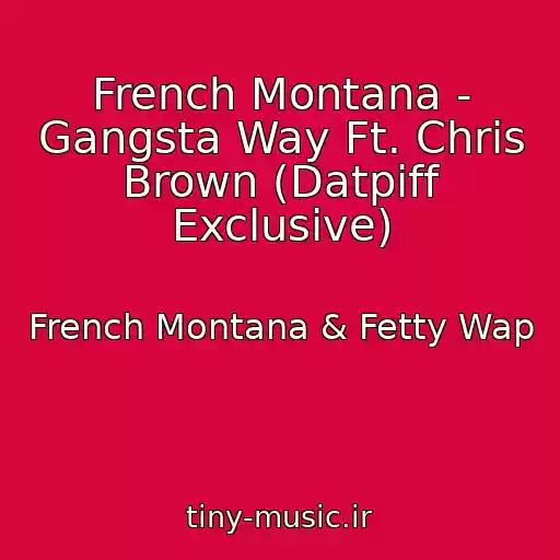 کاور آهنگ French Montana - Gangsta Way Ft. Chris Brown (Datpiff Exclusive) از French Montana & Fetty Wap