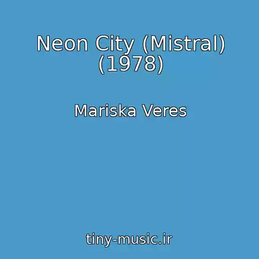 کاور آهنگ Neon City (Mistral) (1978) از Mariska Veres