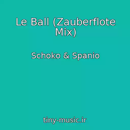 کاور آهنگ Le Ball (Zauberflote Mix) از Schoko & Spanio