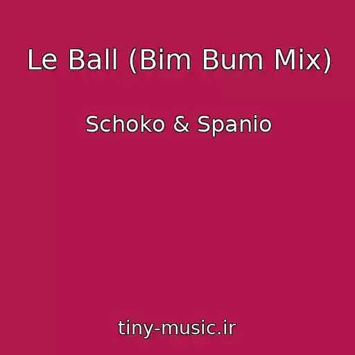 کاور آهنگ Le Ball (Bim Bum Mix) از Schoko & Spanio
