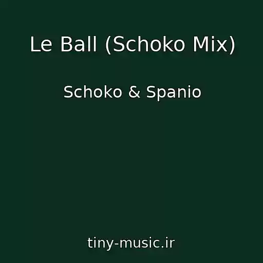 کاور آهنگ Le Ball (Schoko Mix) از Schoko & Spanio