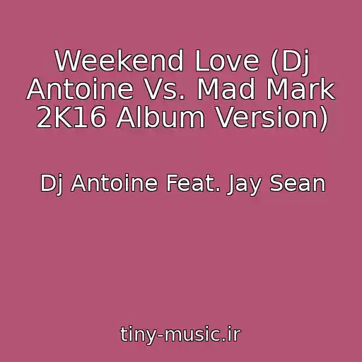 کاور آهنگ Weekend Love (Dj Antoine Vs. Mad Mark 2K16 Album Version) از Dj Antoine Feat. Jay Sean