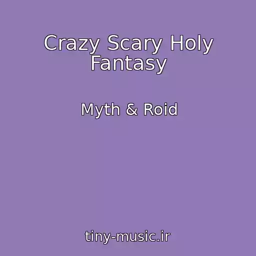 کاور آهنگ Crazy Scary Holy Fantasy از Myth & Roid