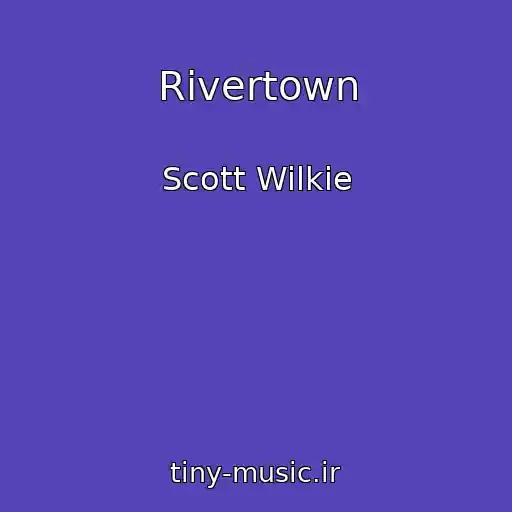 کاور آهنگ Rivertown از Scott Wilkie