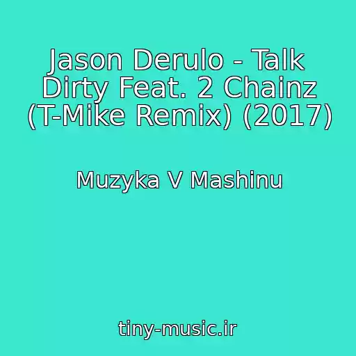 کاور آهنگ Jason Derulo - Talk Dirty Feat. 2 Chainz (T-Mike Remix) (2017) از Muzyka V Mashinu