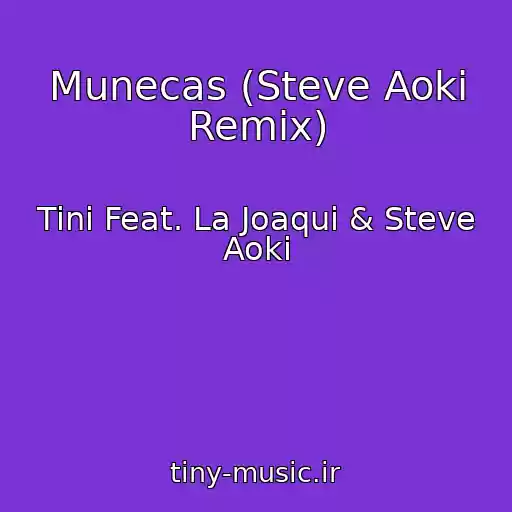 کاور آهنگ Munecas (Steve Aoki Remix) از Tini Feat. La Joaqui & Steve Aoki