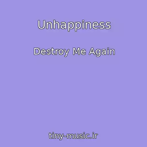 کاور آهنگ Unhappiness از Destroy Me Again