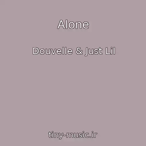 کاور آهنگ Alone از Douvelle & Just Lil