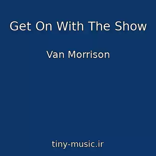 کاور آهنگ Get On With The Show از Van Morrison