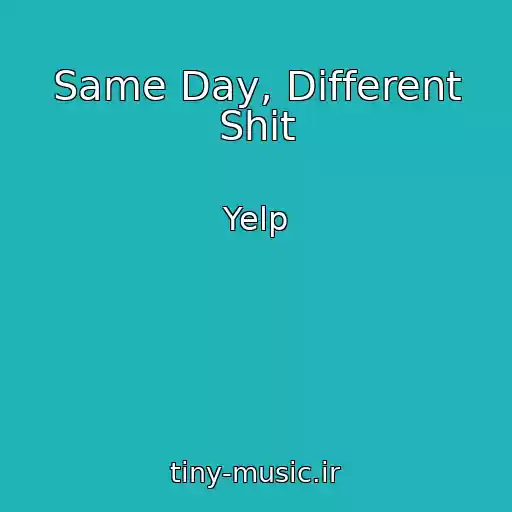 کاور آهنگ Same Day, Different Shit از Yelp