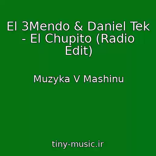 کاور آهنگ El 3Mendo & Daniel Tek - El Chupito (Radio Edit) از Muzyka V Mashinu