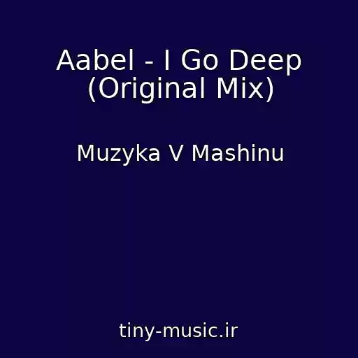 کاور آهنگ Aabel - I Go Deep (Original Mix) از Muzyka V Mashinu