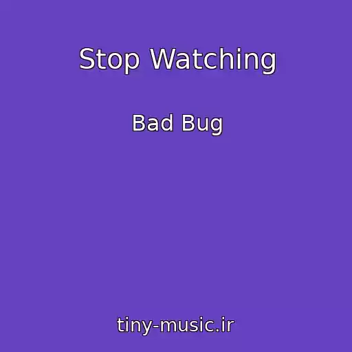 کاور آهنگ Stop Watching از Bad Bug