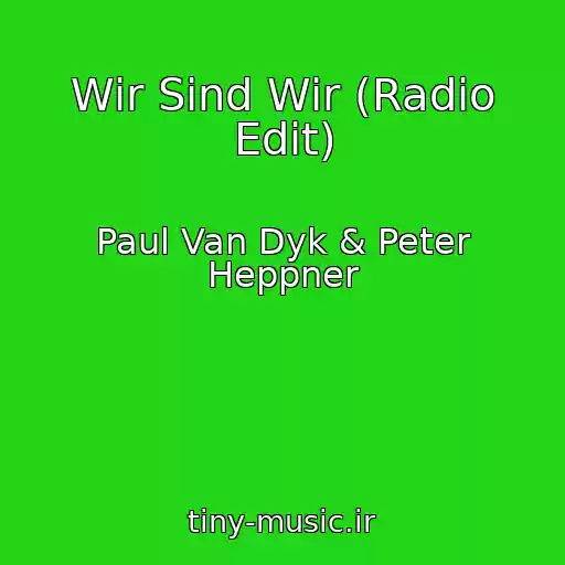 کاور آهنگ Wir Sind Wir (Radio Edit) از Paul Van Dyk & Peter Heppner