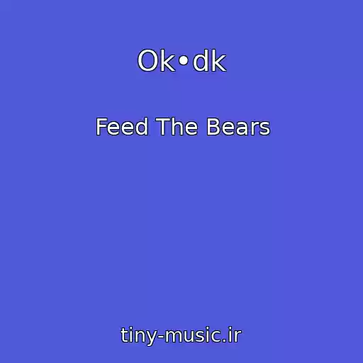 کاور آهنگ Ok•dk از Feed The Bears
