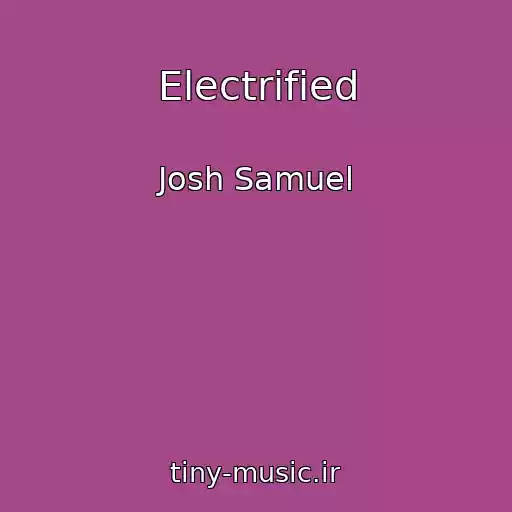کاور آهنگ Electrified از Josh Samuel