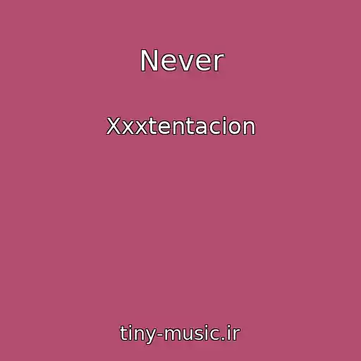 کاور آهنگ Never از Xxxtentacion