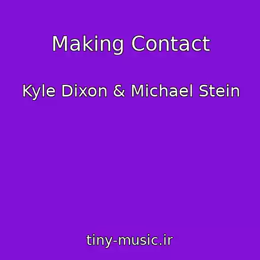 کاور آهنگ Making Contact از Kyle Dixon & Michael Stein