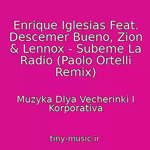 کاور آهنگ Enrique Iglesias Feat. Descemer Bueno, Zion & Lennox - Subeme La Radio (Paolo Ortelli Remix) از Muzyka Dlya Vecherinki I Korporativa