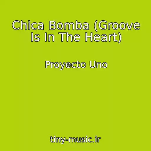 کاور آهنگ Chica Bomba (Groove Is In The Heart) از Proyecto Uno