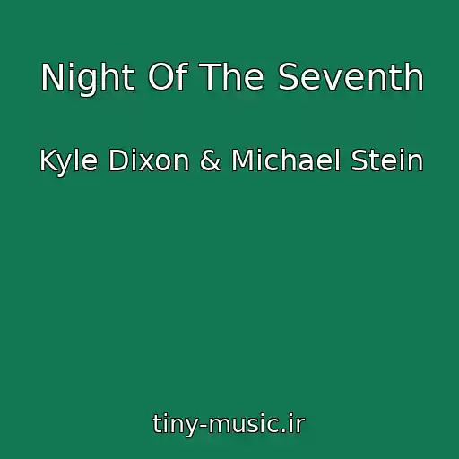 کاور آهنگ Night Of The Seventh از Kyle Dixon & Michael Stein