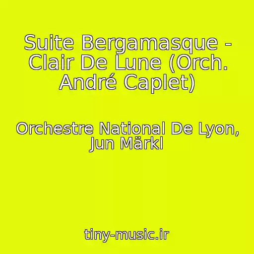 کاور آهنگ Suite Bergamasque - Clair De Lune (Orch. André Caplet) از Orchestre National De Lyon, Jun Märkl