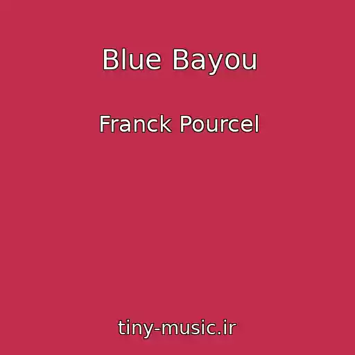 کاور آهنگ Blue Bayou از Franck Pourcel