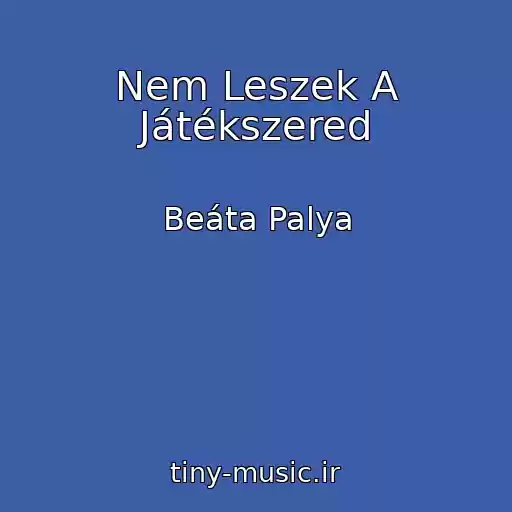 کاور آهنگ Nem Leszek A Játékszered از Beáta Palya