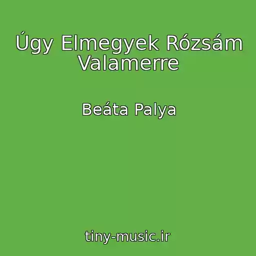 کاور آهنگ Úgy Elmegyek Rózsám Valamerre از Beáta Palya