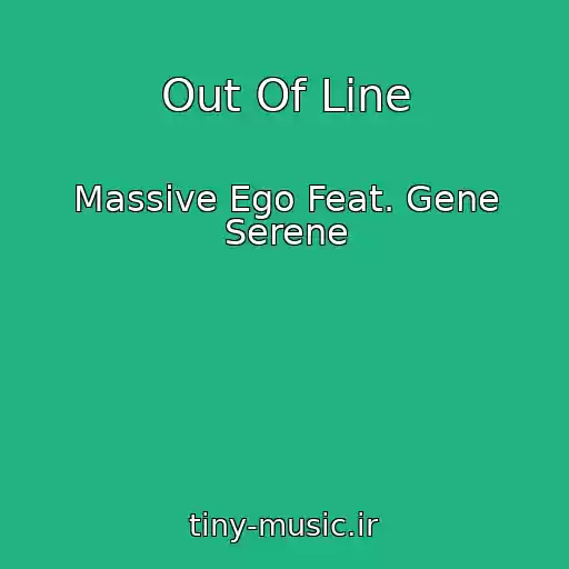 کاور آهنگ Out Of Line از Massive Ego Feat. Gene Serene