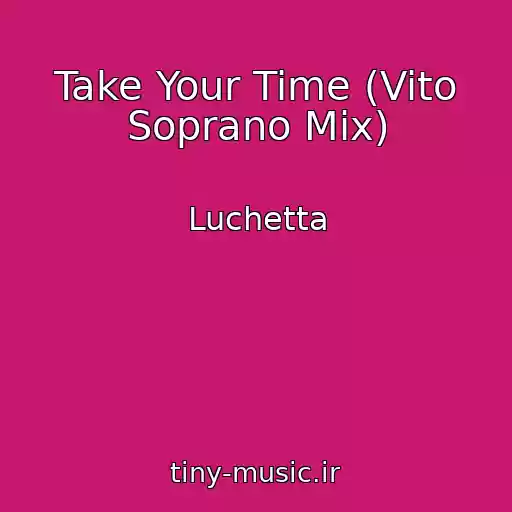 کاور آهنگ Take Your Time (Vito Soprano Mix) از Luchetta