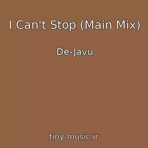 کاور آهنگ I Can't Stop (Main Mix) از De-Javu