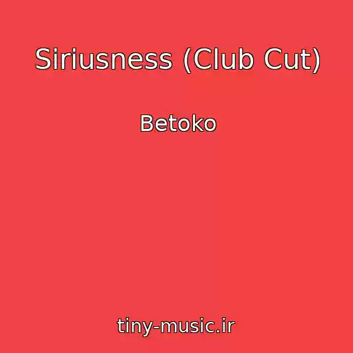 کاور آهنگ Siriusness (Club Cut) از Betoko