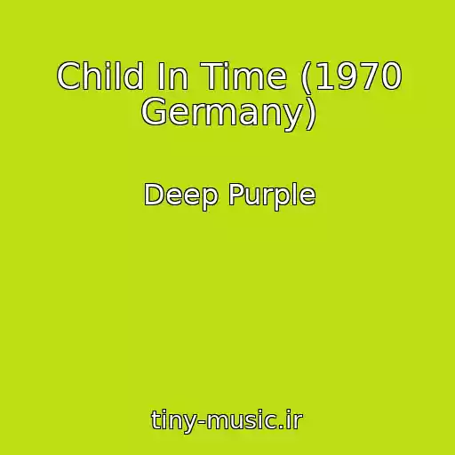کاور آهنگ Child In Time (1970 Germany) از Deep Purple