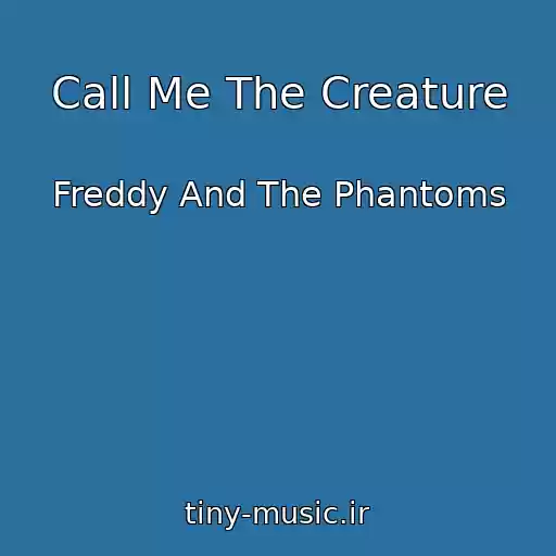 کاور آهنگ Call Me The Creature از Freddy And The Phantoms