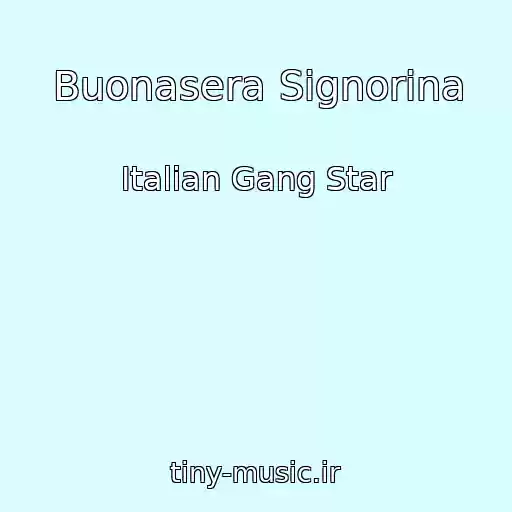 کاور آهنگ Buonasera Signorina از Italian Gang Star