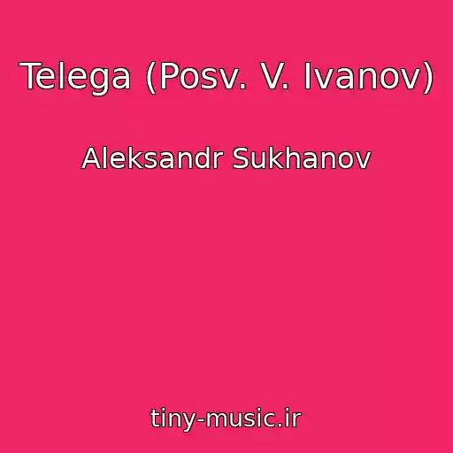 کاور آهنگ Telega (Posv. V. Ivanov) از Aleksandr Sukhanov