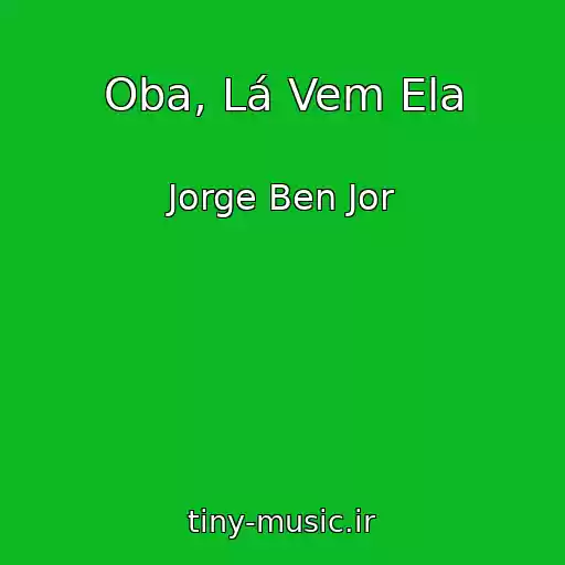 کاور آهنگ Oba, Lá Vem Ela از Jorge Ben Jor