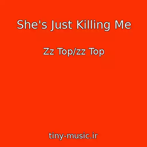 کاور آهنگ She's Just Killing Me از Zz Top/zz Top