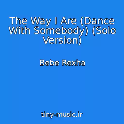 کاور آهنگ The Way I Are (Dance With Somebody) (Solo Version) از Bebe Rexha