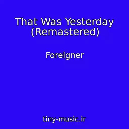 کاور آهنگ That Was Yesterday (Remastered) از Foreigner