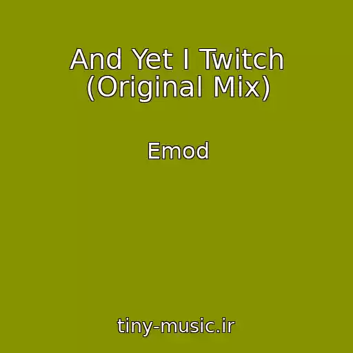 کاور آهنگ And Yet I Twitch (Original Mix) از Emod