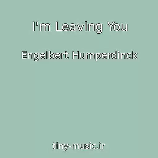 کاور آهنگ I'm Leaving You از Engelbert Humperdinck