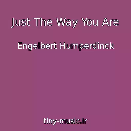 کاور آهنگ Just The Way You Are از Engelbert Humperdinck