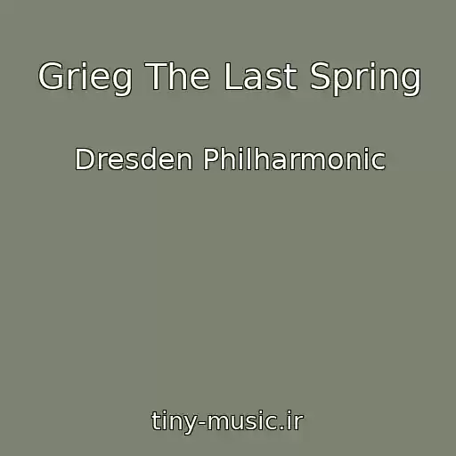 کاور آهنگ Grieg The Last Spring از Dresden Philharmonic