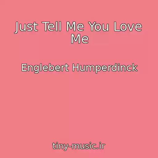 کاور آهنگ Just Tell Me You Love Me از Englebert Humperdinck
